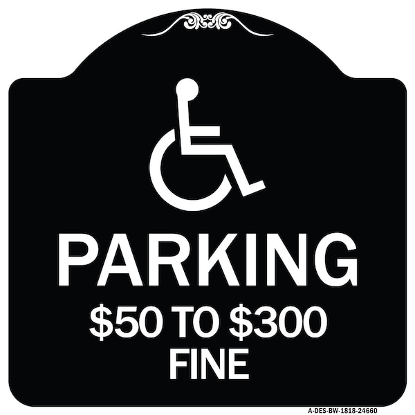 Signmission Handicapped Parking $50 to $300 Fine Heavy-Gauge Aluminum Sign, 18" x 18", BW-1818-24660 A-DES-BW-1818-24660 - main